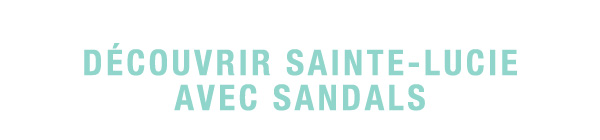 DÉCOUVRIR SAINTE-LUCIE AVEC SANDALS